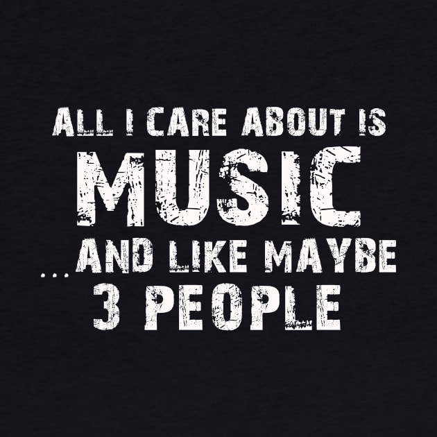 All I Care About Is Music And Like Maybe 3 People – by xaviertodd